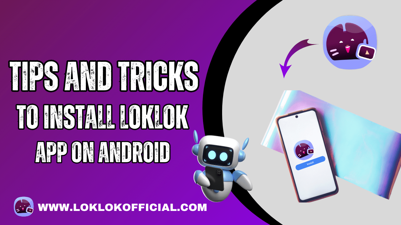 Tips and Tricks to Install Loklok App on Android 