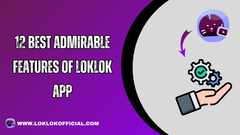 12 Best Admirable Features Of Loklok App